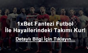 Heyecanlı ve Kazançlı Deneyimler İçin 1xbet Fantezi Futbol
