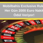 Mobilbahis Canlı Casino Exclusive Rulet Her Gün 2000 Euro Nakit Ödül Veriyor!