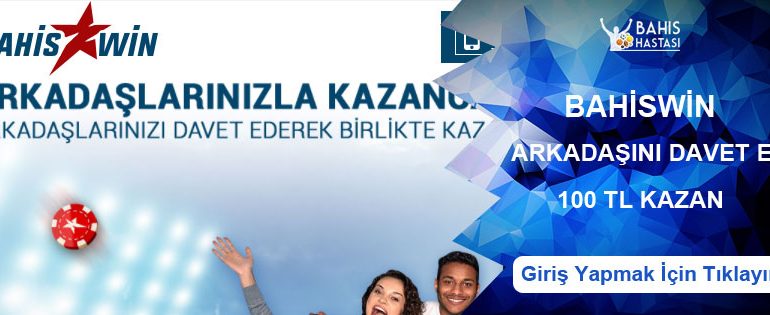 Bahiswin Arkadaşını Davet Et 100 TL Bonus Kazan