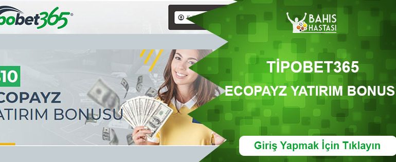 Tipobet365 Ecopayz Yatırım Bonusu