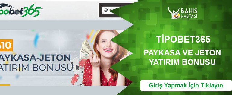 Tipobet365 Paykasa ve Jeton Yatırım Bonusu