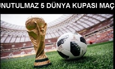 Unutulmaz 5 Dünya Kupası Maçı