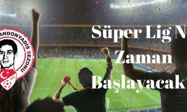 Süper Lig Ne zaman Başlayacak?