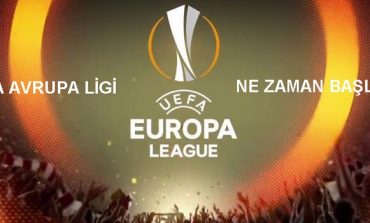UEFA Avrupa Ligi Ne Zaman Başlıyor?