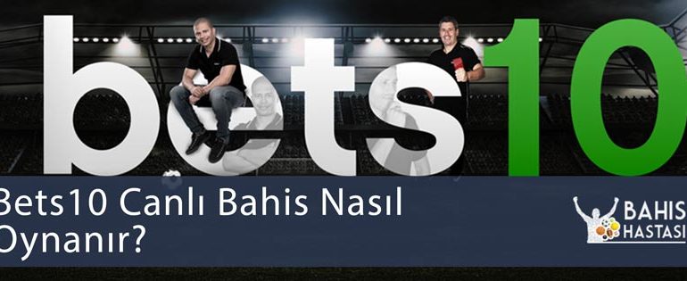 Bets10 Canlı Bahis Nasıl Oynanır?