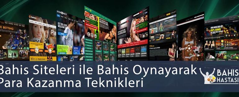 Bahis Siteleri ile Bahis Oynayarak Para Kazanma Teknikleri