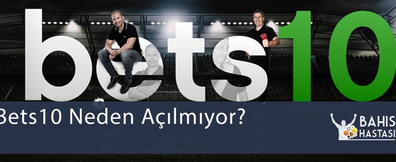 Bets10 Neden Açılmıyor?
