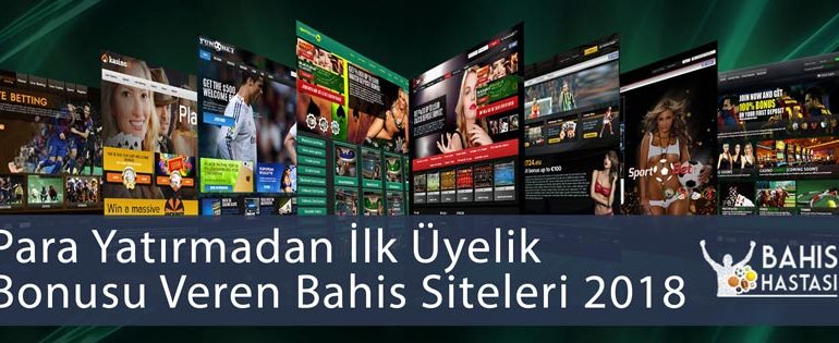 Para Yatırmadan İlk Üyelik Bonusu Veren Bahis Siteleri 2018