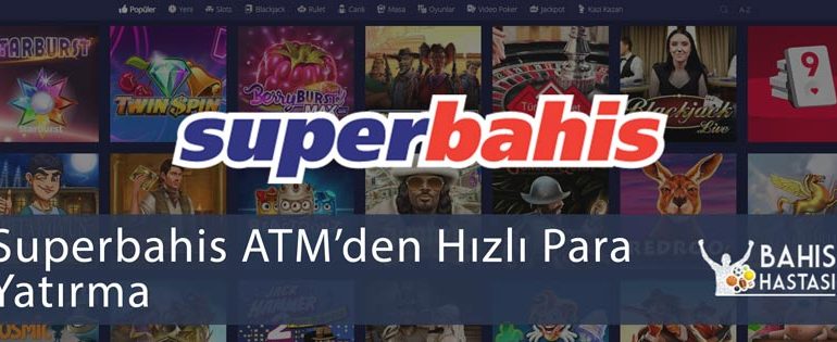 Superbahis ATM’den Hızlı Para Yatırma