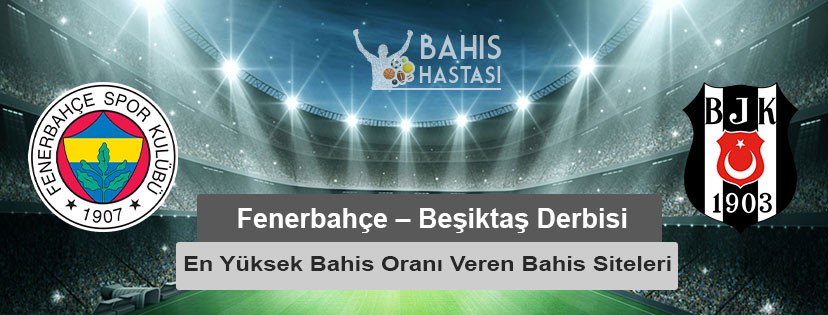Fenerbahçe – Beşiktaş Derbisi En Yüksek Bahis Oranı Veren Bahis Siteleri