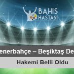 Fenerbahçe – Beşiktaş Derbisi Hakemi Belli Oldu