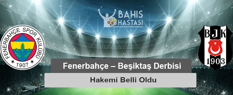 Fenerbahçe – Beşiktaş Derbisi Hakemi Belli Oldu