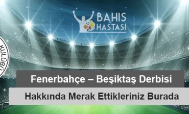 Fenerbahçe – Beşiktaş Derbi Hakkında Merak Ettikleriniz