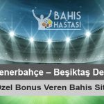 Fenerbahçe – Beşiktaş Derbisine Özel Bonus Veren Bahis Siteleri