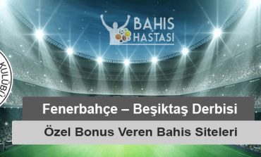 Fenerbahçe – Beşiktaş Derbisine Özel Bonus Veren Bahis Siteleri