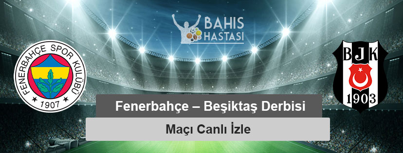 Fenerbahçe – Beşiktaş Maçı canlı izle