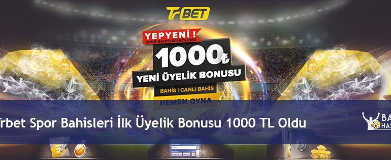 Trbet Spor Bahisleri İlk Üyelik Bonusu 1000 TL Oldu